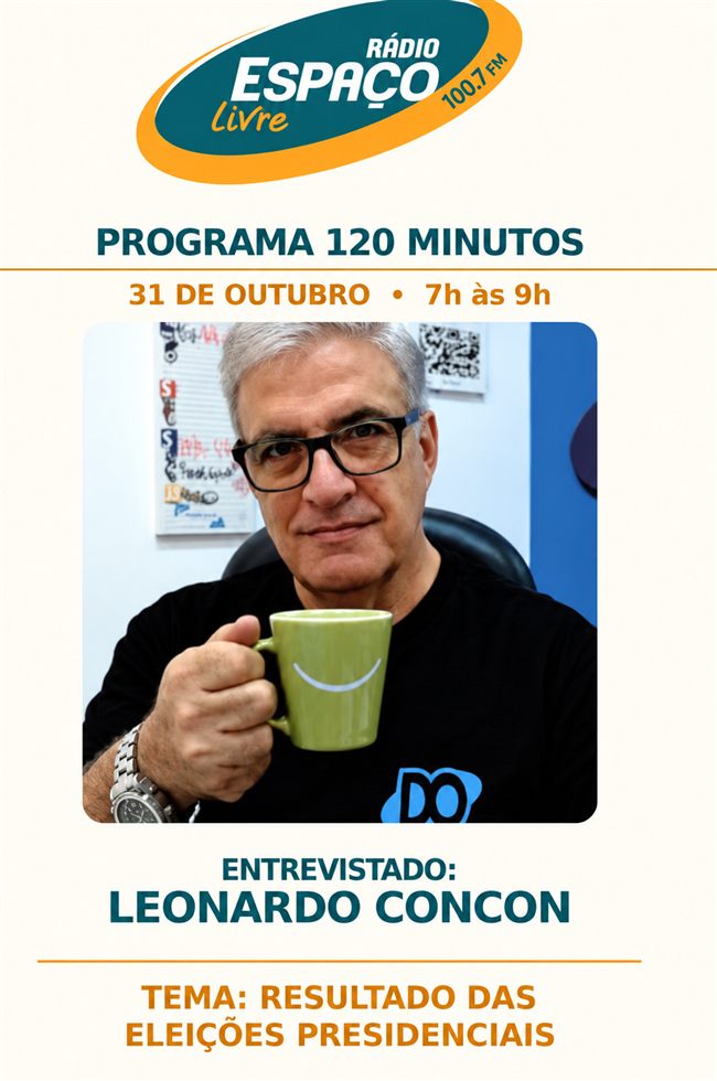 Anúncio: Rádio Espaço Livre 100.7 FM, Programa 120 Minutos, 31 de outubro, das 7h às 9h, entrevista com Leonardo Concon sobre o resultado das eleições presidenciais